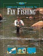 Complete photo guide to fly fishing: 300 strategies, techniques, and insights